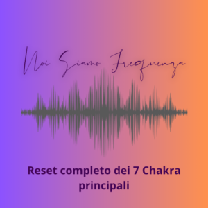 Reset Energetico Completo dei 7 Chakra Principali