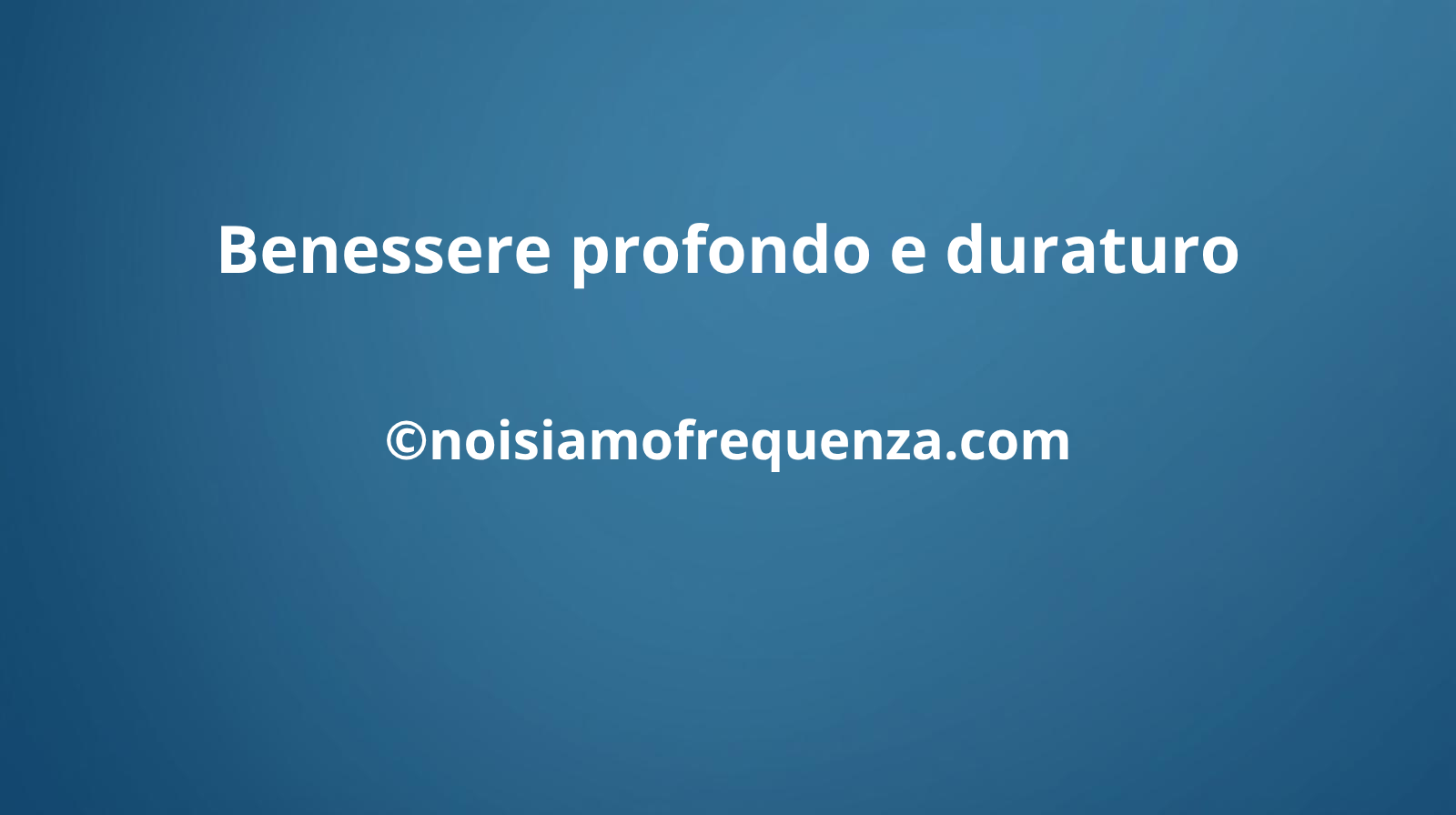 Benessere profondo e duraturo