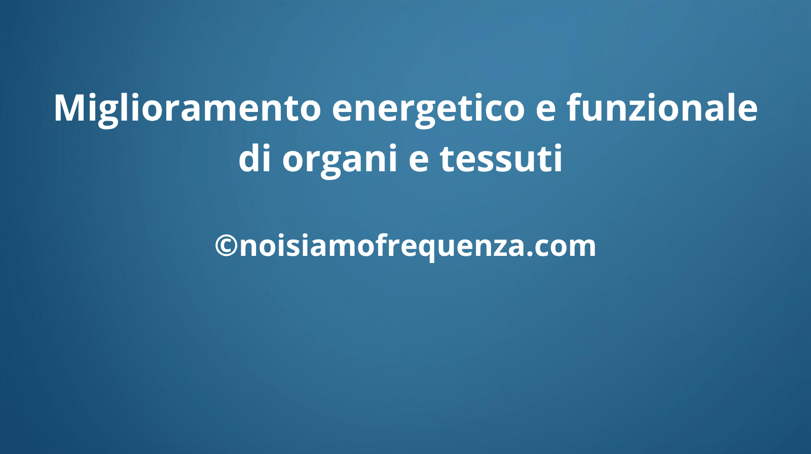 Miglioramento energetico e funzionale di organi e tessuti